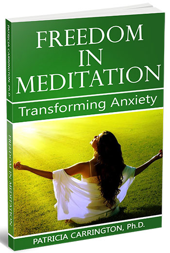 Freedom in Meditation, Transforming Anxiety, by Dr. Patricia Carrington